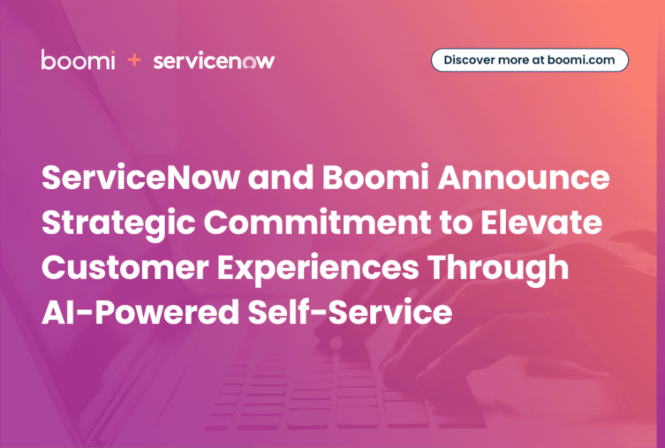 ServiceNow and Boomi Announce Strategic Commitment to Elevate Customer Experiences Through AI-Powered Self-Service